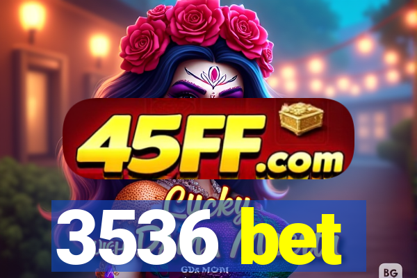 3536 bet